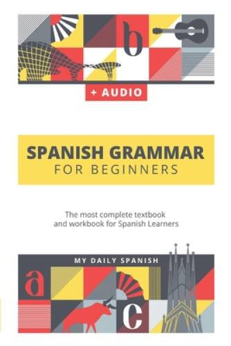 Spanish Grammar For Beginners: The most complete textbook and workbook fo – GOOD
