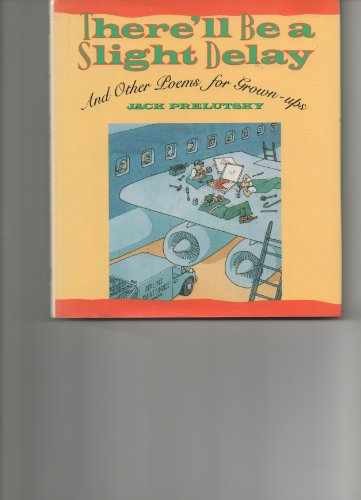There’ll Be a Slight Delay: And – Hardcover, by Prelutsky Jack – Very Good g