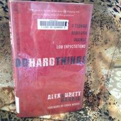 Do Hard Things : A Teenage Rebellion Against Low Expectations Brett Harris 2009