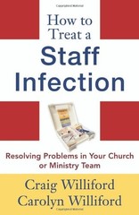 How to Treat a Staff Infection: Resolving Problems in Your Church or Ministr…