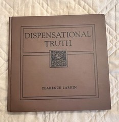 Dispensational Truth or God’s Plan & Purpose in the Ages by Clarence Larkin 1920