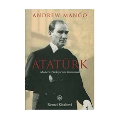 Atatürk: Modern Türkiye’nin Kurucusu: Modern Türkiye’nin Kuru… by Andrew Mango