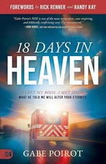 18 Days in Heaven: I Left My Body. I Met Jesus. What … PAPERBACK