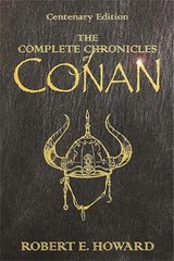 The Complete Chronicles Of Conan: Centenary Edition by Robert E. Howard (English