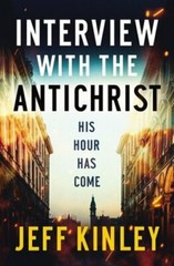 Interview with the Antichrist: His Hour Has Come by Jeff Kinley: New