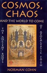 Cosmos, Chaos, and the World to Come : The Ancient Roots of Apoca