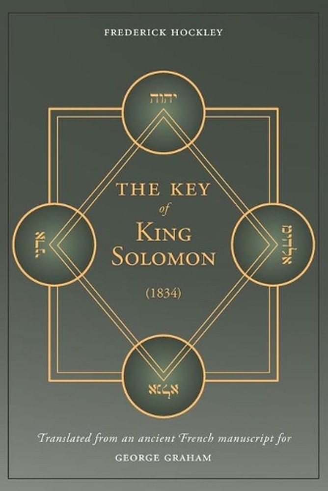 The Key of King Solomon (1834): Translated by Frederick Hockley from an ancient