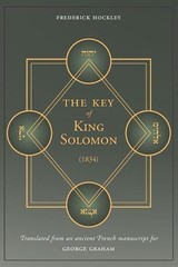The Key of King Solomon (1834): Translated by Frederick Hockley from an ancient