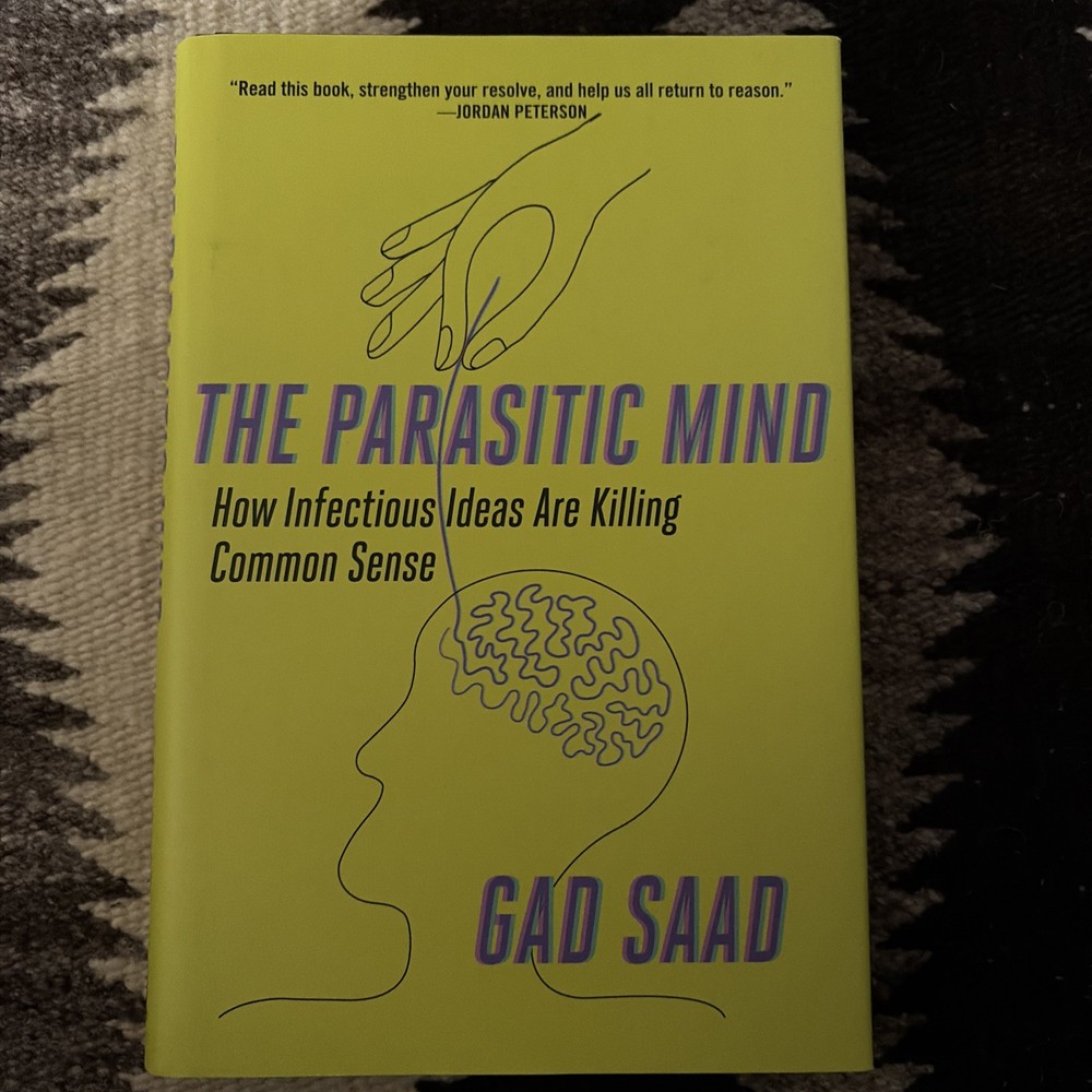 Parasitic Mind : How Infectious Ideas Are Killing Common Sense by Gad Saad