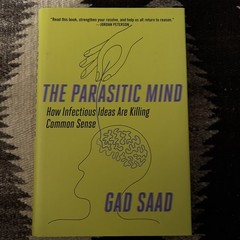 Parasitic Mind : How Infectious Ideas Are Killing Common Sense by Gad Saad