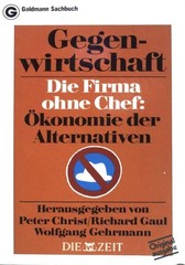 Gegenwirtschaft: Die Firma ohne Chef: Ökonomie der Alternativen. (Nr 11654) Chri