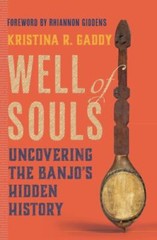 Well of Souls: Uncovering the Banjo’s Hidden History, Gaddy, Kristina R., Excell
