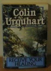 RECEIVE YOUR HEALING (HODDER CHRISTIAN PAPERBACKS) By COLIN URQU