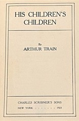 Arthur Train / HIS CHILDREN’S CHILDREN 1st Edition 1923