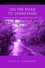 On the Road to Siangyang: Covenant Mission to Mainland China 1890-1949 (Stud…