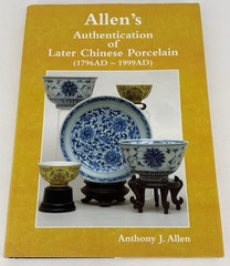 Allen’s Authentication of Later Chinese Porcelain 1796 AD-1999 AD by A. J. Allen