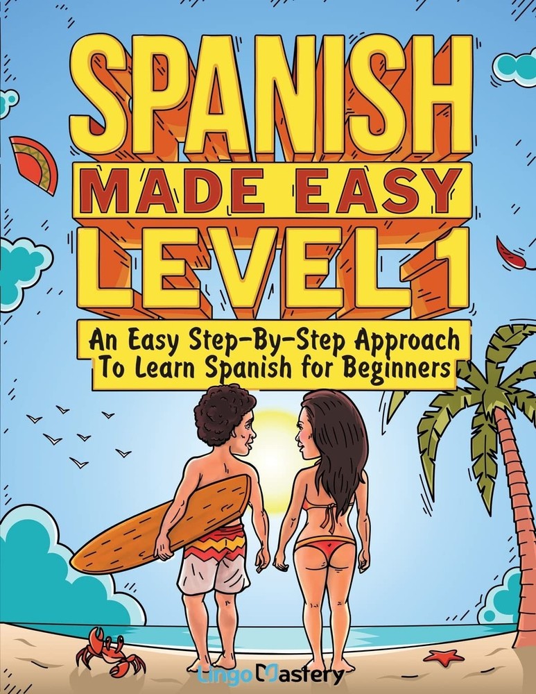 Spanish Made Easy Level 1: An Easy Step-By-Step Approach To Learn Spanish fo…
