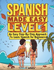 Spanish Made Easy Level 1: An Easy Step-By-Step Approach To Learn Spanish fo…