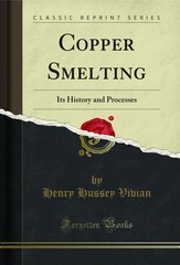 Copper Smelting: Its History and Processes (Classic Reprint)