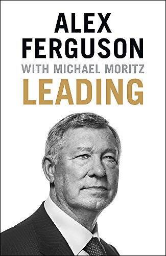 Leading – Hardcover By Sir Alex Ferguson, Sir Michael Moritz – GOOD