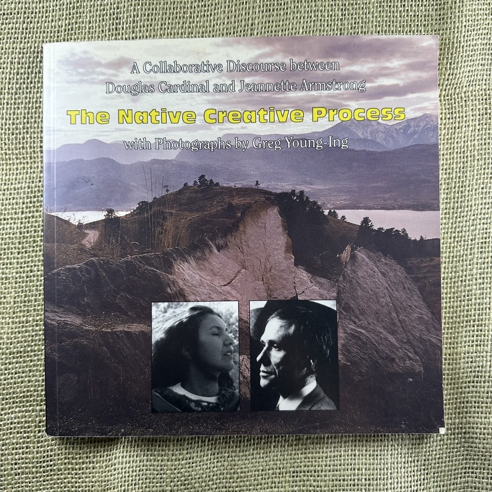 THE NATIVE CREATIVE PROCESS Douglas Cardinal and Jennette Armstrong First