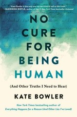 No Cure for Being Human: (And Other Truths I Need to Hear) – VERY GOOD