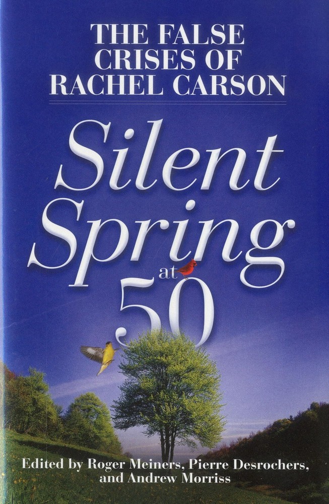 Silent Spring at 50: The False Crises of Rachel Carson – hardcover Morriss, …