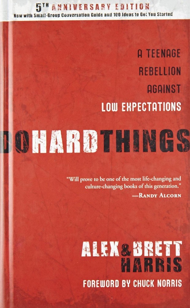 Do Hard Things: A Teenage Rebellion Against Low Expectations Alex Harris; Brett