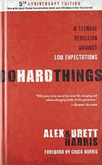 Do Hard Things: A Teenage Rebellion Against Low Expectations Alex Harris; Brett