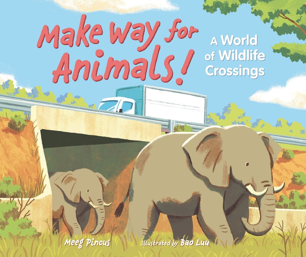 Make Way for Animals!: A World of Wildlife Crossings Pincus, Meeg|Luu, Bao h…