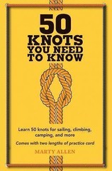 50 Knots You Need to Know: Learn 50 knots for sailing, climbing, camping, and m