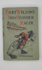 J W Duffield BERT WILSON’S TWIN CYLINDER RACER First Edition 1914