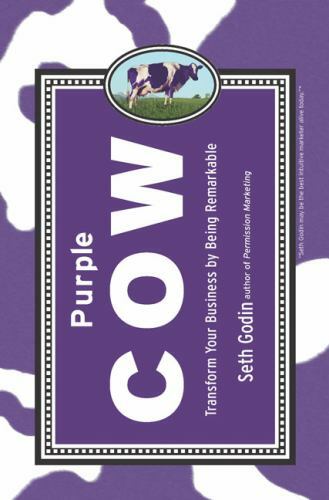 Purple Cow: Transform Your Business by Being Remarkable by Seth Godin
