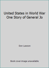 United States in World War One Story of General Jo by Don Lawson