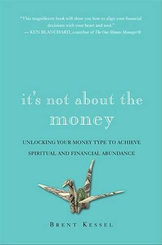 It’s Not About the Money: Unlock Your Money Type to Achieve Spiritual and – GOOD