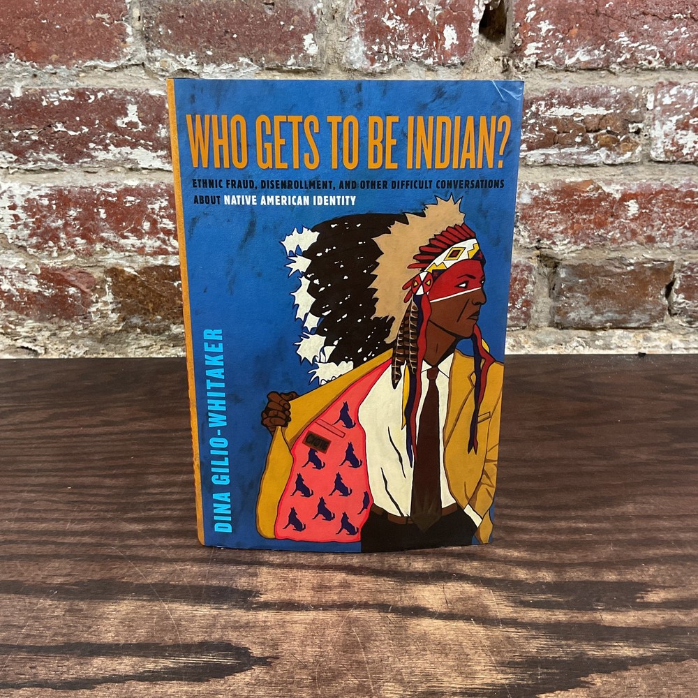 Who Gets To Be Indian? By Gilio-Whitaker, Dina