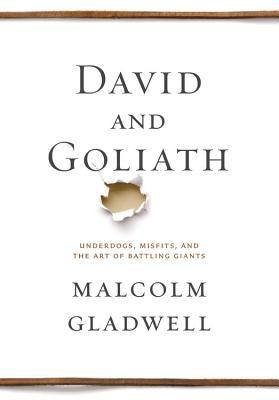 David and Goliath: Underdogs, Misfits, and the Art of Battling Giants Malcolm G