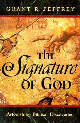 The Signature of God: Astonishing Biblical Discoveries by Grant R. Jeffrey