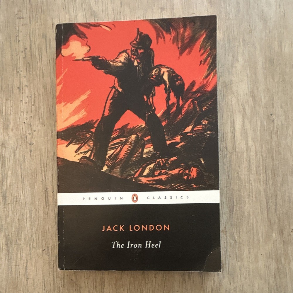 Jack London, The Iron Heel; Dystopian Authoritarian America Class Orwell