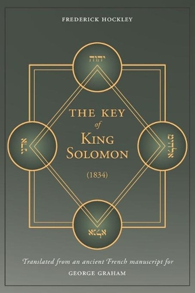 The Key of King Solomon (1834): Translated by Frederick Hockley from an ancient