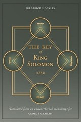 The Key of King Solomon (1834): Translated by Frederick Hockley from an ancient