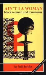 Ain’t I A Woman: Black Women and Feminism