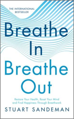 Breathe In, Breathe Out: Restore Your Health, Reset Your Mind and Find Ha – GOOD