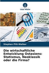 Die wirtschaftliche Entwicklung Ostasiens: Statismus, Neoklassik oder die Firma?
