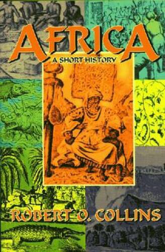 Africa: A Short History – Paperback By Robert O. Collins – GOOD