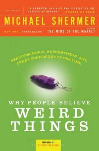 Why People Believe Weird Things: Pseudoscience, Superstition, and Other C – GOOD