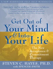 Get Out of Your Mind and Into Your Life: The New Acceptance and Comm – VERY GOOD