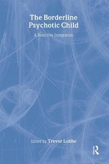 The Borderline Psychotic Child: A Selective Integration by Trevor Lubbe (English