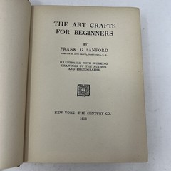 The Art Crafts for Beginners by Frank Sanford (c1905) Pub The Century Co 1913