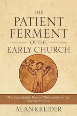 The Patient Ferment of the Early Church: Improbable Rise Christianity…